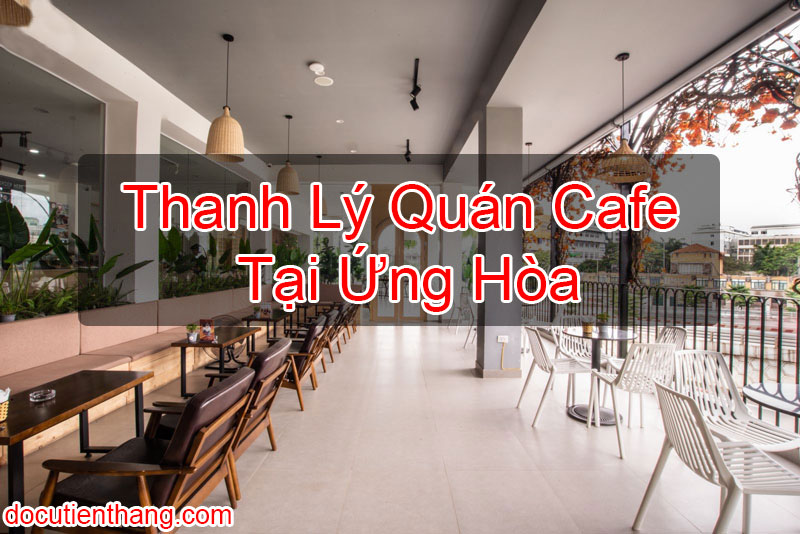 Thanh Lý Quán Cafe Tại Ứng Hòa