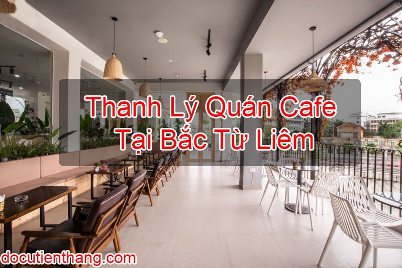 Thanh Lý Quán Cafe Tại Bắc Từ Liêm