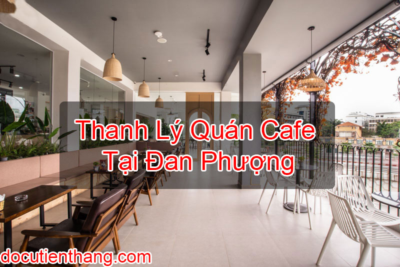Thanh Lý Quán Cafe Tại Đan Phượng
