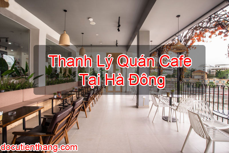 Thanh Lý Quán Cafe Tại Hà Đông
