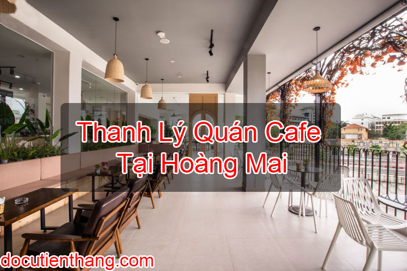 Thanh Lý Quán Cafe Tại Hoàng Mai