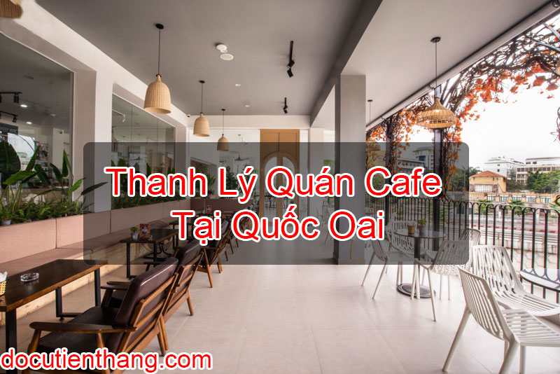 Thanh Lý Quán Cafe Tại Quốc Oai
