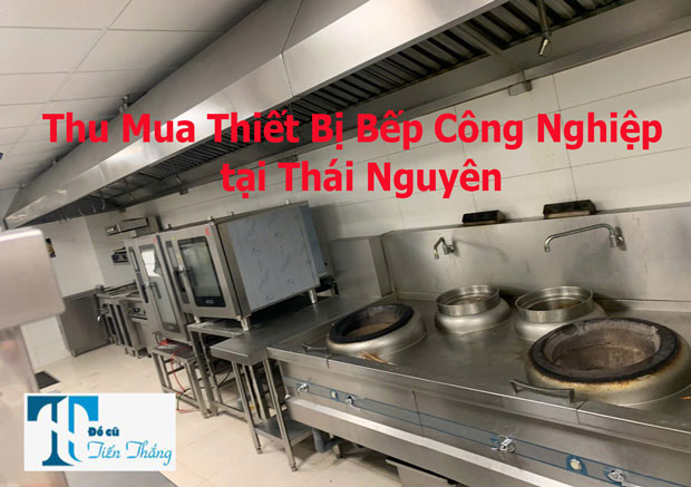 Thu Mua Thiết Bị Bếp Công Nghiệp Tại Thái Nguyên