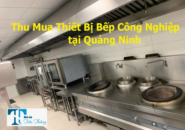 Thu Mua Thiet Bi Bep Do Cu Nha Hang Tai Quang Ninh