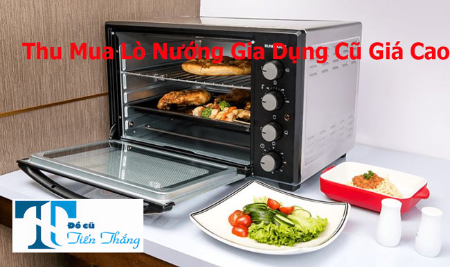 Thu Mua Lò Nướng Gia Dụng Cũ Giá Cao