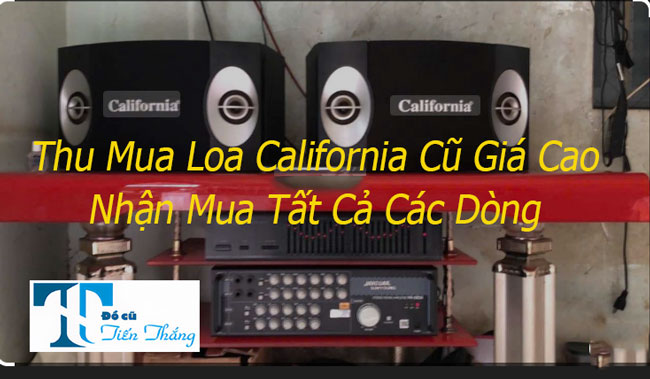 Thu Mua Loa California Cũ Giá Cao