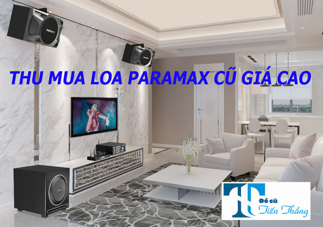 Thu Mua Loa Paramax Cũ Giá Cao