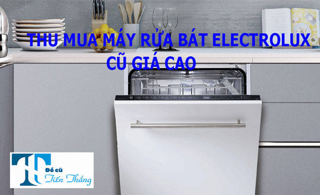 Thu Mua Máy Rửa Bát Electrolux Cũ Giá Cao