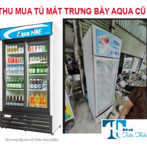 Thu Mua Tủ Mát Trưng Bày Aqua Cũ