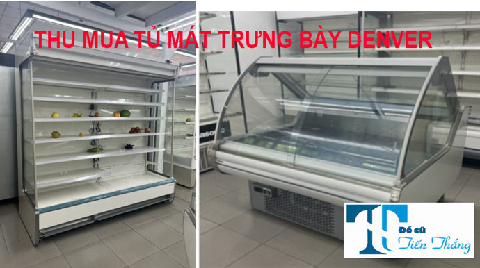 Thu Mua Tủ Mát Trưng Bày Denver