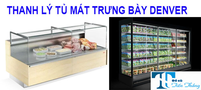 Thanh Lý Tủ Mát Trưng Bày Denver Thanh Lý Tủ Mát Trưng Bày Denver