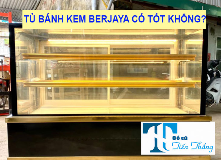 Tủ Bánh Kem Berjaya Có Tốt Không