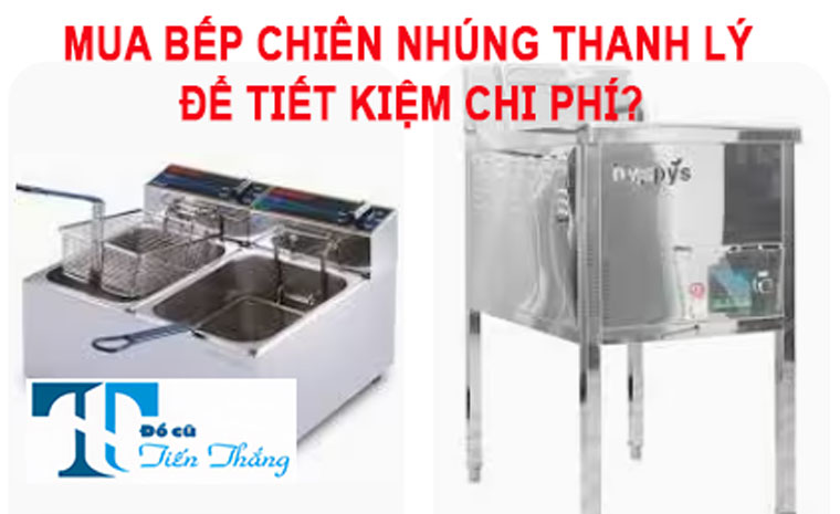 Có Nên Mua Bếp Chiên Nhúng Thanh Lý Để Tiết Kiệm Chi Phí