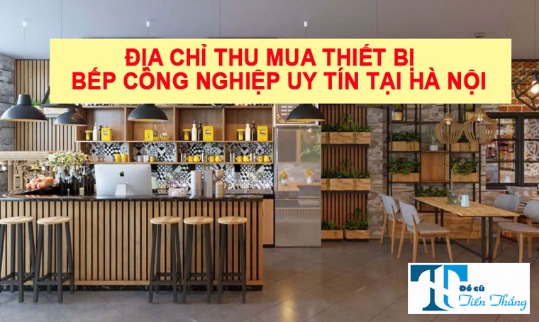 Địa Chỉ Thu Mua Thiết Bị Bếp Công Nghiệp Uy Tín Tại Hà Nội