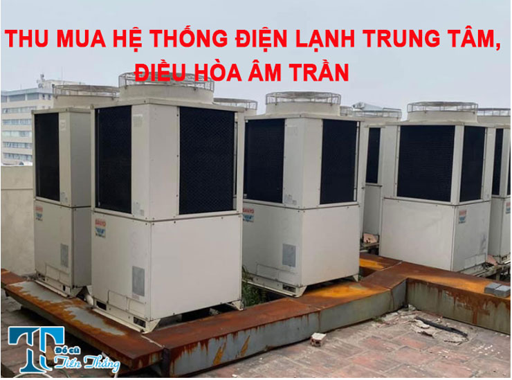 Thu Mua Hệ Thống điện Lạnh Trung Tâm, điều Hòa âm Trần