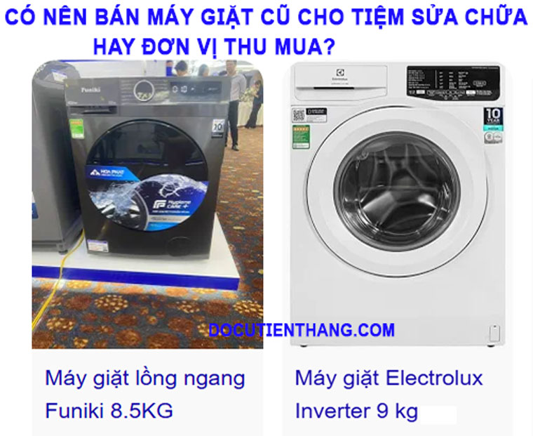 Có Nên Bán Máy Giặt Cũ Cho Tiệm Sửa Chữa Hay đơn Vị Thu Mua