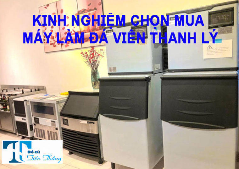 Kinh Nghiệm Chọn Mua Máy Làm đá Viên Thanh Lý