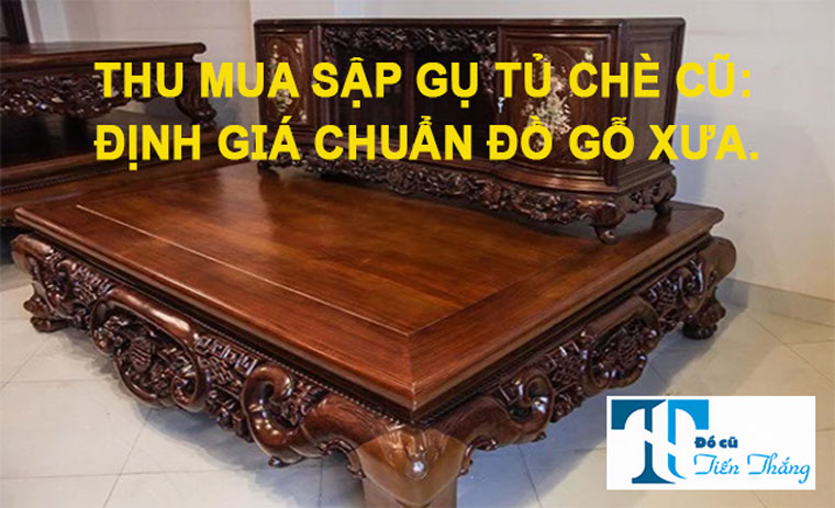 Thu Mua Sập Gụ Tủ Chè Cũ